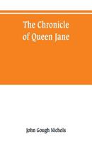 The chronicle of Queen Jane, and of two years of Queen Mary, and especially of the rebellion of Sir Thomas Wyat 9353800528 Book Cover
