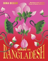 Made in Bangladesh: Flavours and Memories in Six Seasons 1784886521 Book Cover