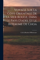 Voyage Sur La Côte Orientale De La Mer Rouge, Dans Le Pays D'adel Et Le Royaume De Choa 1018421432 Book Cover