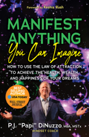 Manifest Anything You Can Imagine: How to Use the Law of Attraction to Achieve the Health, Wealth, and Happiness of Your Dreams 1636982964 Book Cover