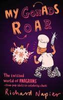 My Gonads Roar: The Twisted World of Anagrams - from Pop Idols to Celebrity Chefs 0571243940 Book Cover
