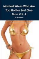 Married Wives Who Are Too Hot for Just One Man Vol. 4 1300786949 Book Cover