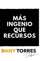 Más ingenio que recursos (Spanish Edition) 1658285697 Book Cover