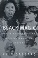 Black Magic: White Hollywood and African American Culture 0813533848 Book Cover