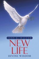 Divine Wisdom: New Life 1512736996 Book Cover