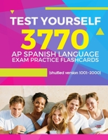 Test Yourself 3770 AP Spanish language exam Practice Flashcards (shuffled version 1001-2000): Advanced placement Spanish language test questions with answers 1089107552 Book Cover