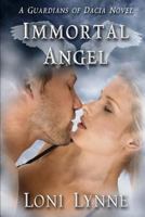 Immortal Angel: A Guardians of Dacia Novel 1512215899 Book Cover