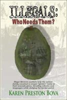 Illegals: Who Needs Them?: Illegal Mexican workers help the Larson family construct a unique "garden" home in their avocado grove, blending their cultures and languages while dodging border patrol. 1413770061 Book Cover