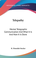 Telepathy: Mental Telegraphic Communication And What It Is And How It Is Done 1497942349 Book Cover
