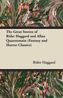 The Great Stories of Rider Haggard and Allan Quartermain 1447407407 Book Cover