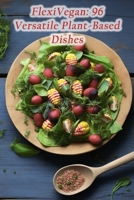 FlexiVegan: 96 Versatile Plant-Based Dishes B0CHGM37LC Book Cover