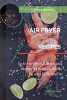 Air Fryer recipes: The Air Fryer Recipes Guide to Cooking Odor-Free in a Healthy and Delicious Way with a 30-Days Food Plan 1892501570 Book Cover