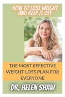 How to Lose Weight and Keep It Off: The Most Effective Weight Loss Plan for Everyone B0BR71FN8C Book Cover