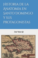 Historia de La Anatomia En Santo Domingo y Sus Protagonistas 154082750X Book Cover