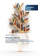 Possible Selves: The Role Of Peers And Their Influence In Shaping Latino Adolescent Schooling And Future Academic Outcomes 3639514203 Book Cover