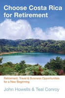Choose Costa Rica for Retirement, 8th: Information for Travel, Retirement, Investment, and Affordable Living (Choose Retirement Series) 0762748842 Book Cover