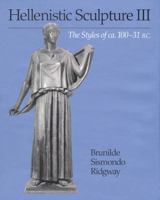 Hellenistic Sculpture III: The Styles of ca. 100¿31 B. C. (Wisconsin Studies in Classics) 0299177106 Book Cover