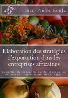 Elaboration Des Strat�gies d'Exportation Dans Les Entreprises Africaines: Comp�titivit� Sur Tous Les March�s Et Promotion Des Produits Et Services Africains � l'Export 1539962040 Book Cover