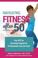 Navigating Fitness After 50: Your GPS for Choosing Programs and Professionals You Can Trust 0615897762 Book Cover