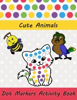 Dot Markers Activity Book : Cute Animals: Easy Guided BIG DOTS | Do a dot page a day | Gift For Kids Ages 1-3, 2-4, 3-5, Baby, Toddler, Preschool, Art Paint Daubers Kids Activity Coloring Book B08YQMBYQ8 Book Cover