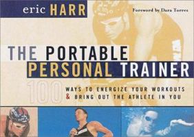 The Portable Personal Trainer: 100 Ways to Energize Your Workouts and Bring Out the Athlete in You 0767906411 Book Cover