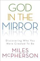 God in the Mirror: Discovering Who You Were Created to Be 0801048796 Book Cover