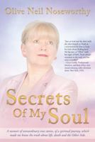 Secrets of My Soul: A Memoir of Extraordinary True Stories, of a Spiritual Journey, Which Made Me Know the Truth about Life, Death and the 1452576726 Book Cover