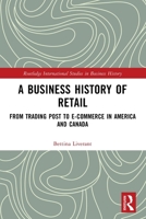 Business History of Retail : From Trading Post to E-Commerce in America and Canada 1032805641 Book Cover