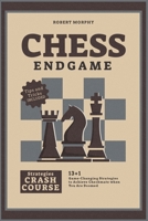 Chess Endgame Strategies Crash Course: 13+1 Game-Changing Strategies to Achieve Checkmate when You Are Doomed 1801846960 Book Cover