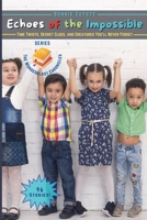 Echoes of the Impossible: Time Twists, Secret Clues, and Creatures You'll Never Forget (The Wonderblast Chronicles) B0FH125NZB Book Cover