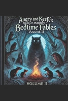 Angry and Keefe's Book of Modern Bedtime Fables: Volume II (Angry and Keefe's Fables) B0DZXM6DDZ Book Cover