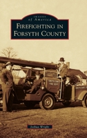 Firefighting in Forsyth County 1540250709 Book Cover