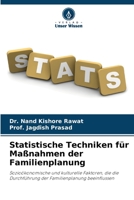 Statistische Techniken für Maßnahmen der Familienplanung: Sozioökonomische und kulturelle Faktoren, die die Durchführung der Familienplanung beeinflussen 620481902X Book Cover