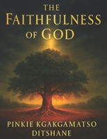The Faithfulness Of God: From Crisis to Calm: Proof of God’s Steady Hand B0GL285T14 Book Cover