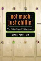 Not Much Just Chillin': The Hidden Lives of Middle Schoolers 0374208824 Book Cover