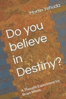 Do you believe in Destiny?: A Thought Experiment for Brave Minds. (German Edition) B0F1ZBWT1P Book Cover