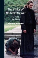 The Ethics of Researching War: Looking for Bosnia 0719076153 Book Cover