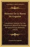 Ma(c)Moire de M. Le Baron de Goguelat, Lieutenant-Ga(c)Na(c)Ral, (A0/00d.1823) 2012749526 Book Cover