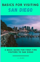 Basics for Visiting San Diego: A basic guide for first-time visitors to San Diego B0C1JGPL9D Book Cover