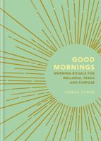 Good Mornings: Morning Rituals for Wellness, Peace and Purpose 1856754014 Book Cover