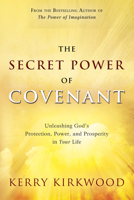 The Secret Power of Covenant: Unleashing God's Protection, Power and Prosperity in Your Life 0768442478 Book Cover
