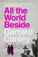 All the World Beside: A Novel 0525537333 Book Cover