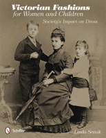 Victorian Fashions for Women and Children: Society's Impact on Dress 0764341642 Book Cover