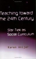 Teaching Toward the 24th Century: Star Trek as Social Curriculum (Pedagogy and Popular Culture, Volume 5) 0815325231 Book Cover