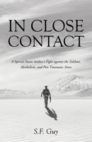 In Close Contact: A Special Forces Soldier's Fight against the Taliban, Alcoholism, and Post Traumatic Stress B0CL5HPNPJ Book Cover