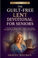 The Guilt-Free Lent Devotional For Seniors B0GPHPGYB2 Book Cover