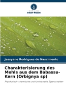 Charakterisierung des Mehls aus dem Babassu-Kern (Orbignya sp): Physikalisch-chemische und funktionelle Eigenschaften 6206031381 Book Cover