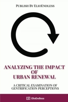 Analyzing the Impact of Urban Renewal: A Critical Examination of Gentrification Perceptions B0CRPQ6ZNP Book Cover