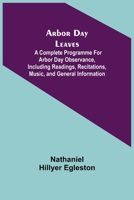 Arbor Day Leaves a Complete Programme for Arbor Day Observance, Including Readings, Recitations, Music, and General Information 935575941X Book Cover