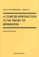 A Concise Introduction to the Theory of Integration (Series in Pure Mathematics) (Series in Pure Mathematics) 9810201451 Book Cover
